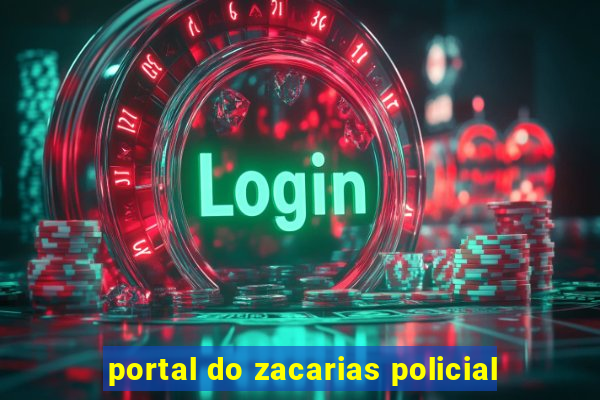 portal do zacarias policial